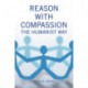 Reason with Compassion: The Humanist Way