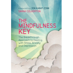 The Mindfulness Key: The Breakthrough Approach to Dealing with Stress, Anxiety and Depression