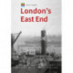 Historic England: London's East End: Unique Images from the Archives of Historic England