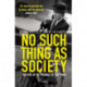 No Such Thing as Society: A History of Britain in the 1980s