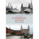 Liverpool Docks Through Time