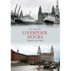 Liverpool Docks Through Time