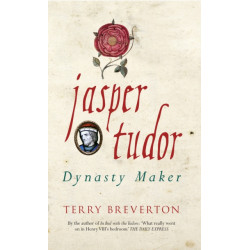 Jasper Tudor: Dynasty Maker