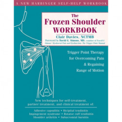 The Frozen Shoulder Workbook: Trigger Point Therapy for Overcoming Pain & Regaining Range of Motion