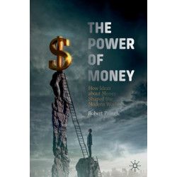 The Power of Money: How Ideas about Money Shaped the Modern World