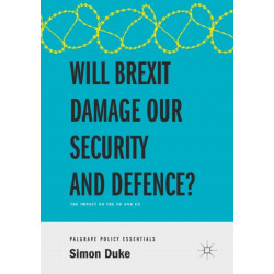 Will Brexit Damage our Security and Defence?: The Impact on the UK and EU