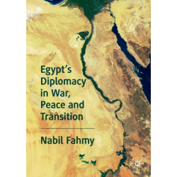Egypt’s Diplomacy in War, Peace and Transition