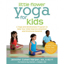 Little Flower Yoga for Kids: A Yoga and Mindfulness Program to Help Your Child Improve Attention and Emotional Balance