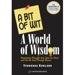 A Bit of Wit A World of Wisdom: The World Edition of “A Time to Laugh A Time to Listen” Penetrating thoughts that open the heart and stir the soul through humor