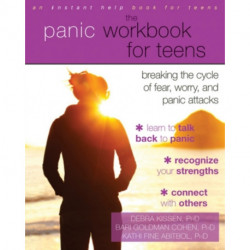 The Panic Workbook for Teens: Breaking the Cycle of Fear, Worry, and Panic Attacks