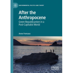 After the Anthropocene: Green Republicanism in a Post-Capitalist World