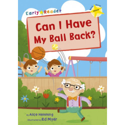 Can I Have my Ball Back?: (Yellow Early Reader)