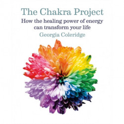 The Chakra Project: How the healing power of energy can transform your life