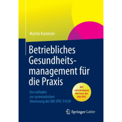 Betriebliches Gesundheitsmanagement fur die Praxis: Ein Leitfaden zur systematischen Umsetzung der DIN SPEC 91020