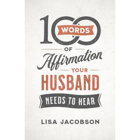 100 Words of Affirmation Your Husband Needs to Hear