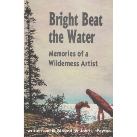 Bright Beat the Water: Memories of a Wilderness Artist