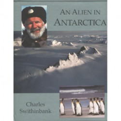 Alien in Antarctica: Reflections Upon Forty Years of Exploration & Research on the Frozen Continent