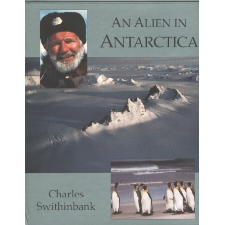 Alien in Antarctica: Reflections Upon Forty Years of Exploration & Research on the Frozen Continent
