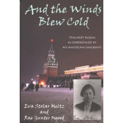 And the Winds Blew Cold: Stalinist Russia As Experienced by an American Emigrant