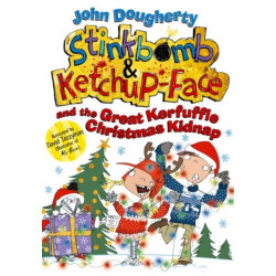 Stinkbomb and Ketchup-Face and the Great Kerfuffle Christmas Kidnap