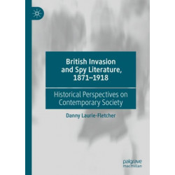 British Invasion and Spy Literature, 1871–1918: Historical Perspectives on Contemporary Society