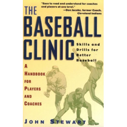 Baseball Clinic: Skills & Drills for Better Baseball -- A Handbook for Players & Coaches