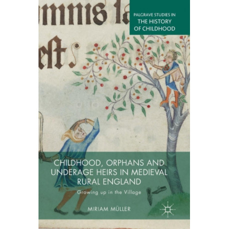 Childhood, Orphans and Underage Heirs in Medieval Rural England: Growing up in the Village