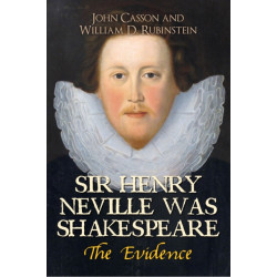 Sir Henry Neville Was Shakespeare: The Evidence