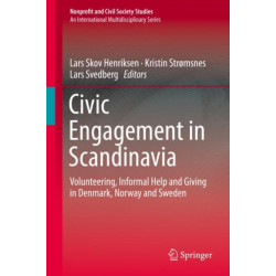 Civic Engagement in Scandinavia: Volunteering, Informal Help and Giving in Denmark, Norway and Sweden
