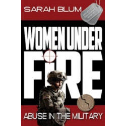Women Under Fire: Abuse in the Military
