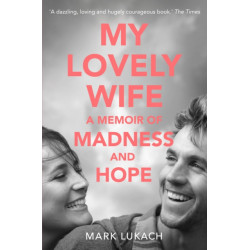 My Lovely Wife: A Memoir of Madness and Hope