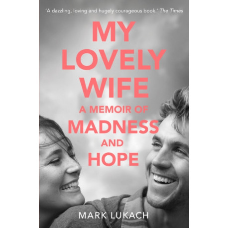 My Lovely Wife: A Memoir of Madness and Hope