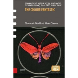 The Colour Fantastic: Chromatic Worlds of Silent Cinema