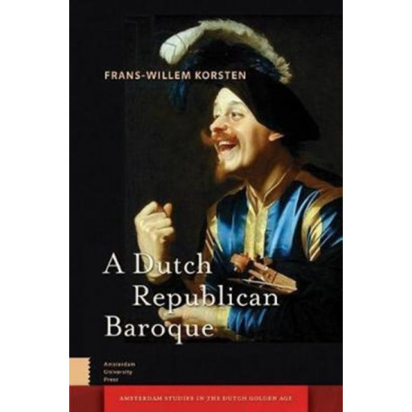 A Dutch Republican Baroque: Theatricality, Dramatization, Moment and Event