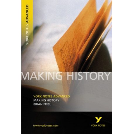 Making History (York Notes Advanced) English Literature Study Guide - for 2026, 2027 exams: York Notes Series