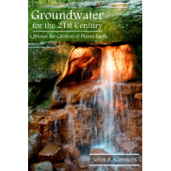 Groundwater for the 21st Century: A Primer for Citizens of Planet Earth