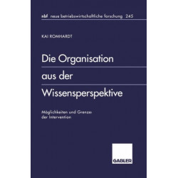 Die Die Organisation aus der Wissensperspektive: Moglichkeiten und Grenzen der Intervention