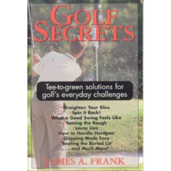 Golf Secrets: Tee-to-Green Solutions for Golf's Everyday Challenges