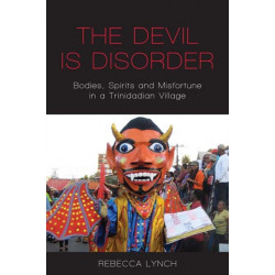 The Devil is Disorder: Bodies, Spirits and Misfortune in a Trinidadian Village