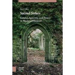Sacred Sisters: Gender, Sanctity, and Power in Medieval Ireland