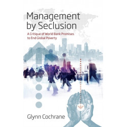 Management by Seclusion: A Critique of World Bank Promises to End Global Poverty