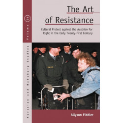 The Art of Resistance: Cultural Protest against the Austrian Far Right in the Early Twenty-First Century