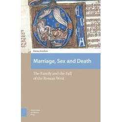 Marriage, Sex and Death: The Family and the Fall of the Roman West