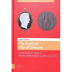 The Imperial City of Cologne: From Roman Colony to Medieval Metropolis (19 B.C.-1125 A.D.)