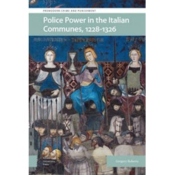 Police Power in the Italian Communes, 1228-1326