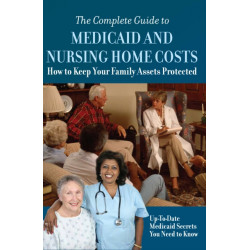 Complete Guide to Medicaid & Nursing Home Costs: How to Keep Your Family Assets Protected
