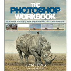 The Photoshop Workbook, The: Professional Retouching and Compositing Tips, Tricks, and Techniques