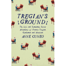 Tregian's Ground: The Life and Sometimes Secret Adventures of Francis Tregian, Gentleman and Musician