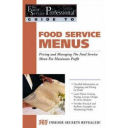 Food Service Professionals Guide to Food Service Menus: Pricing & Managing the Food Service Menu for Maximum Profit