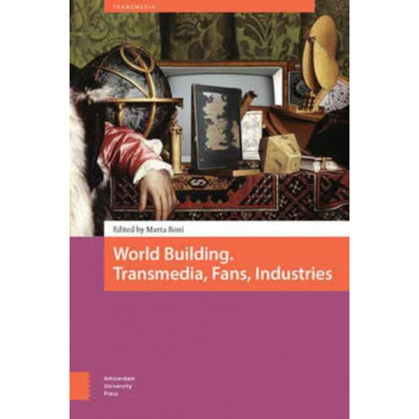 World Building: Transmedia, Fans, Industries